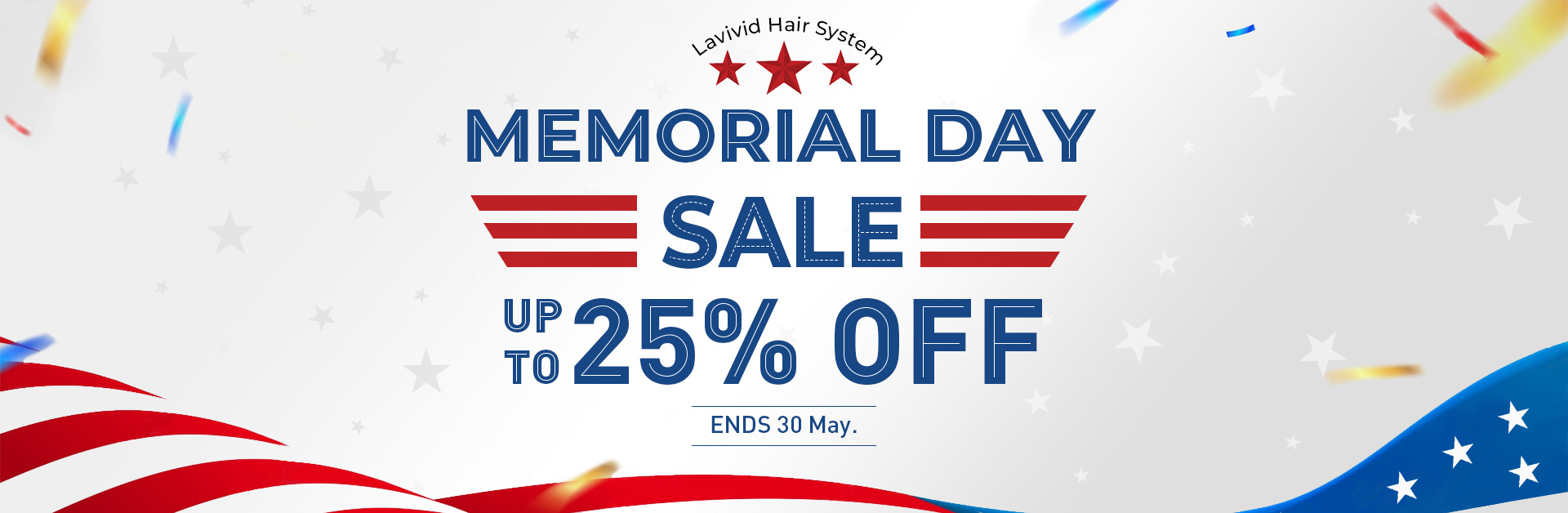 MEMORIAL DAY SALE Up to 25% OFF  ENDS 30 May.